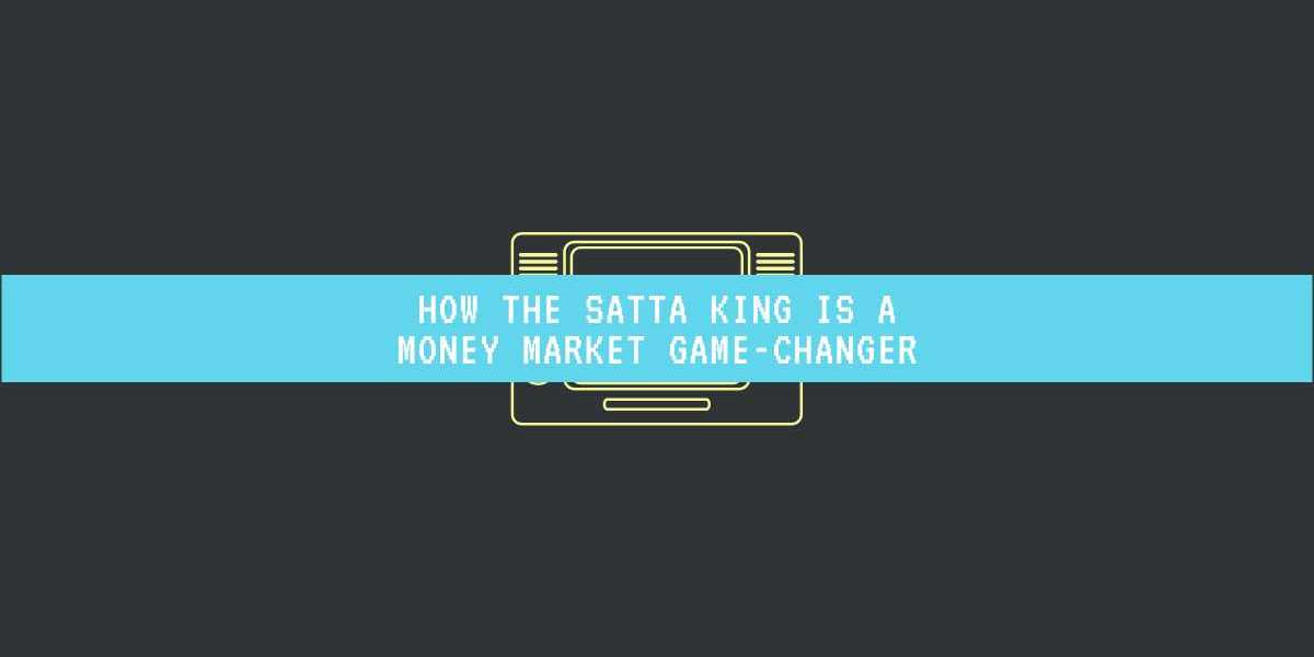 How the Satta King is a Money Market Game-Changer